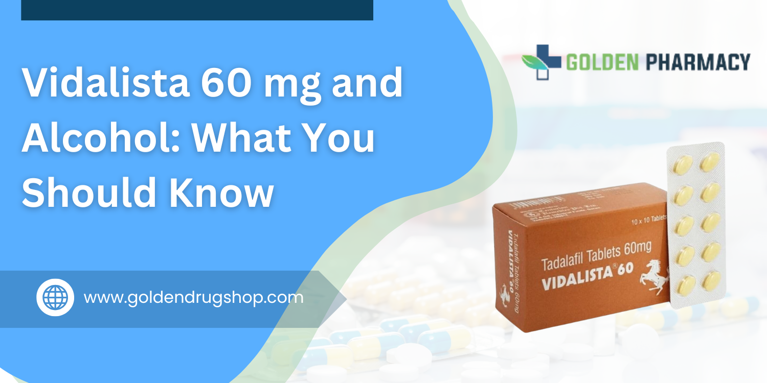 Vidalista 60 mg and Alcohol: What You Should Know